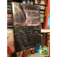   Lawrence L. Lager: Admitting the Holocaust - Collected Essays