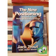   Jack Trout: The New Positioning - The Latest on the World's #1 Business Strategy