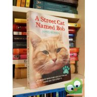   James Bowen: A Street Cat Named Bob (A Street Cat Named Bob 1.)