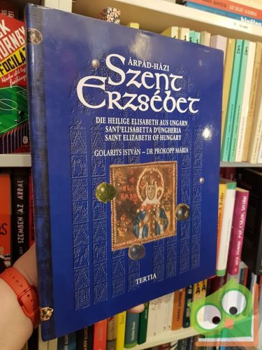 Golarits István - Prokopp Mária: Árpád-házi Szent Erzsébet