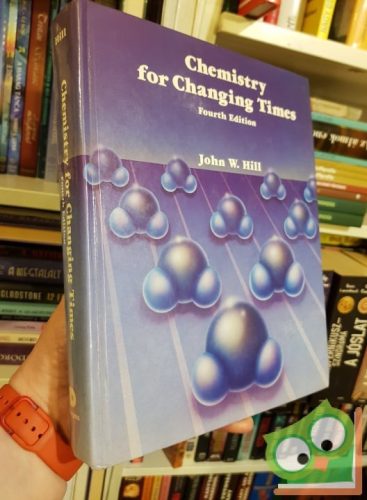 John W. Hill: Chemistry for Changing times 4. (Ritka)