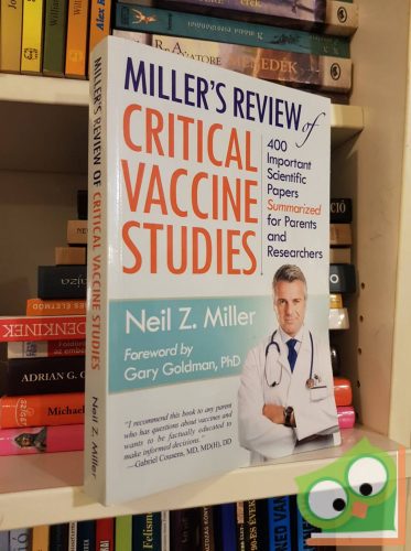 Neil Z Miller: Miller's Review of Critical Vaccine Studies: 400 Important Scientific Papers Summarized for Parents and Researchers