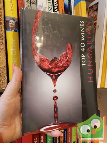 Hajni István - Kolozsvári Ildikó: Hungarian Top 40 Wines