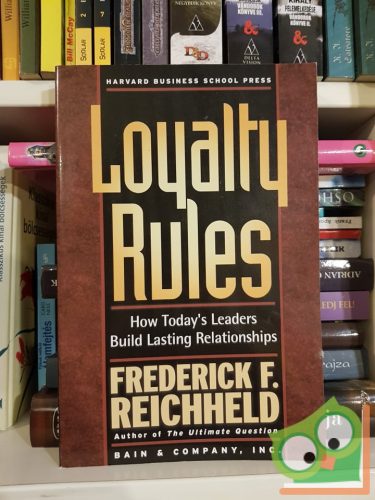 Frederick F. Reichheld: Loyalty Rules: How Today's Leaders Build Lasting Relationships
