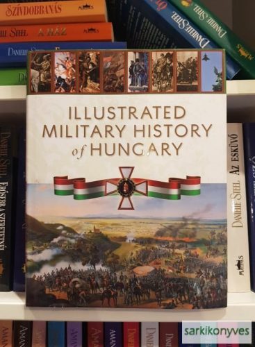 Robert Hermann (edit.): Illustrated Military History of Hungary 