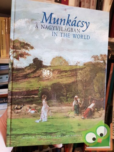 Gosztonyi Ferenc: Munkácsy a nagyvilágban/ Munkacsy in the world