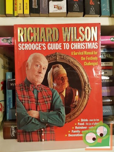 Richard Wilson, David Roper: Scrooge's Guide To Christmas: A Survival Manual for the Festively Challenged
