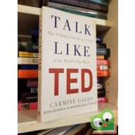  Carmine Gallo: Talk Like TED: The 9 Public-Speaking Secrets of the World's Top Minds