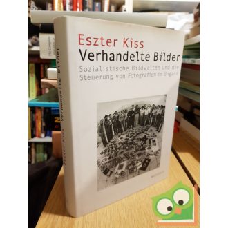   Eszter Kiss: Verhandelte Bilder - Sozialistische Bildwelten und die Steuerung von Fotografien in Ungarn (nagyon ritka)