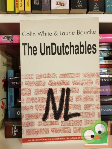 Colin White, Laurie Boucke: The Undutchables: An Observation of the Netherlands: Its Culture and Its Inhabitants