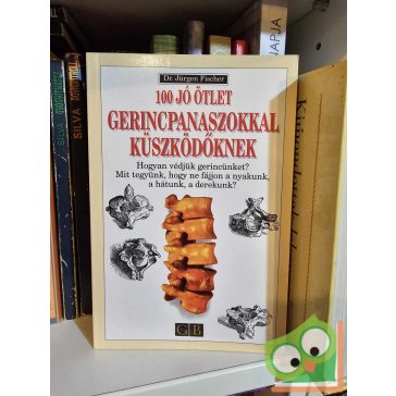   Jürgen Fischer: 100 ​jó ötlet gerincpanaszokkal küszködőknek