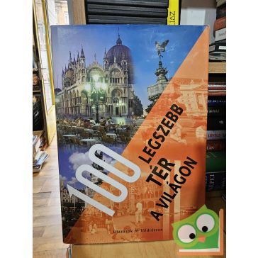   Nagy Mézes Rita (szerk.): 100 legszebb tér a világon - Utazások öt földrészen