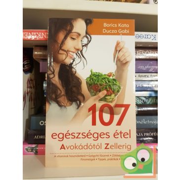 Borics Kata,  Ducza Gabi: 107 egészséges étel