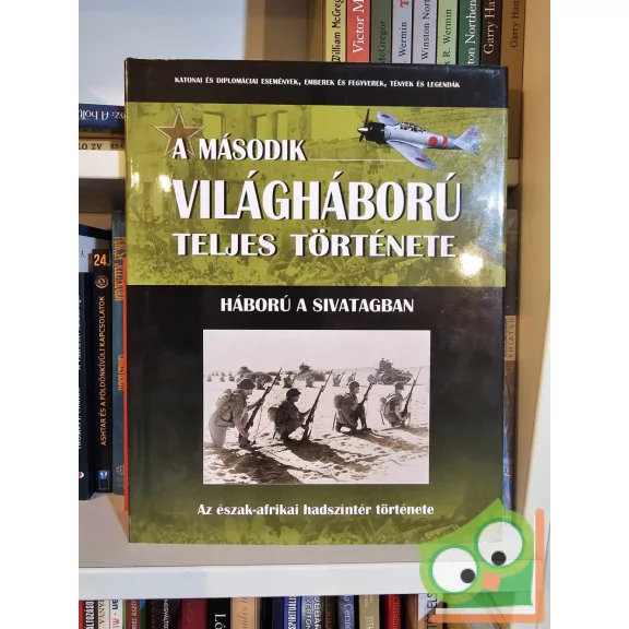 A második világháború teljes története 16.  Háború a sivatagban