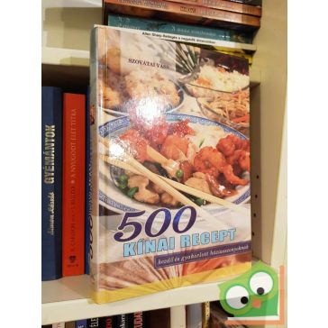   Szovátai Vass: 500 kínai recept - Kezdő és gyakorlott háziasszonyoknak