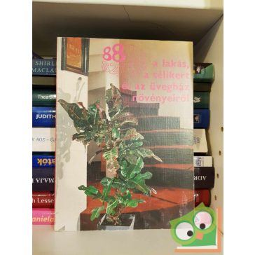   Sulyok Mária: 88 színes oldal a lakás, a télikert és az üvegház növényeiről