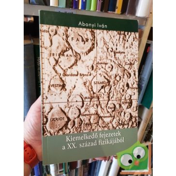   Abonyi Iván: Kiemelkedő fejezetek a XX. század fizikájából