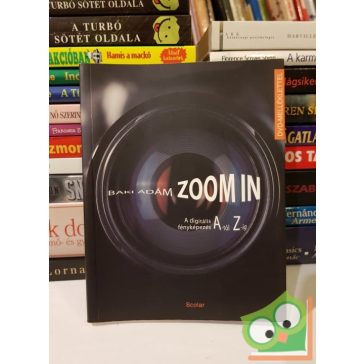   Baki Ádám: Zoom in - A digitális fényképezés A-tól Z-ig