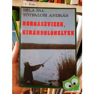   Béla Pál, Tótfalusi András: Horgászvizek, Kirándulóhelyek