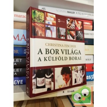 Christina Fischer: A bor világa - A külföld borai
