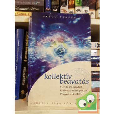 Gregg Braden: Kollektiv beavatkozás (Ritka)