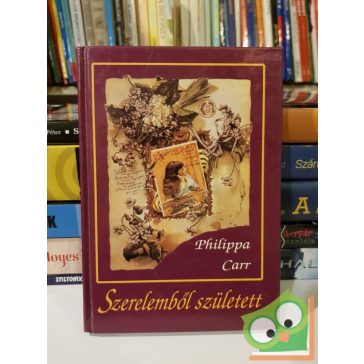 Philippa Carr: Szerelemből született (Anglia lányai 6.)