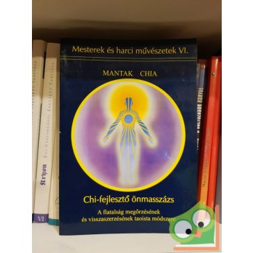   Mantak Chia: Chi-fejlesztő önmasszázs (Mesterek és harci művészetek VI.)