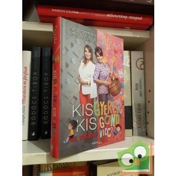 Csisztu Zsuzsa: Kisgyerek, kis gond - ez valami vicc?