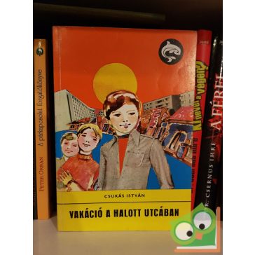   Csukás István: Vakáció a halott utcában (delfin könyvek)