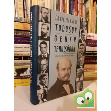Czeizel Endre: Tudósok, gének, tanulságok