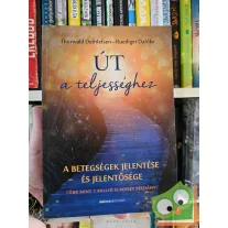   Dethlefsen, Dahlke: Út a teljességhez - A betegségek jelentése és jelentősége