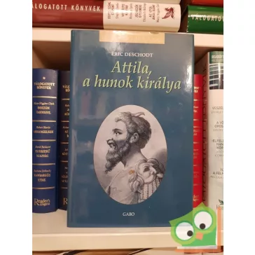 Éric Deschodt: Attila, a hunok királya