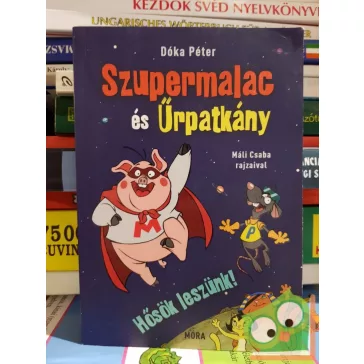   Dóka Péter: Hősök leszünk! (Szupermalac és Űrpatkány 1.)