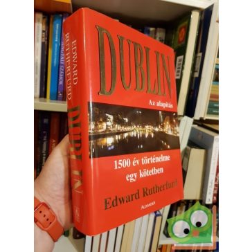 Edward Rutherfurd: Dublin - Az alapítás (Dublin Saga 1.)