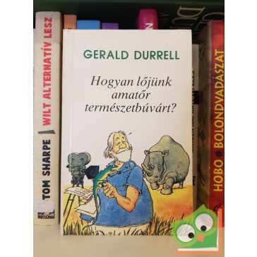 Gerald Durrell: Hogyan lőjünk amatőr természetbúvárt?