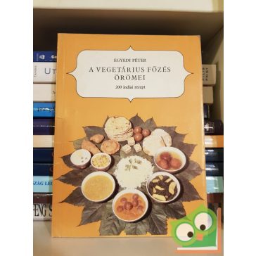   Egyedi Péter: A vegetáriánus főzés örömei - 200 felséges recept az indiai vaisnava hagyományok alapján