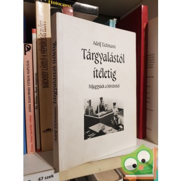   Adolf Eichmann: Tárgyalástól ítéletig - Feljegyzések a börtönből