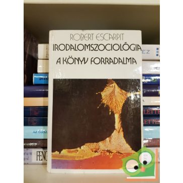 Robert Escarpit: Irodalomszociológia - A könyv forradalma