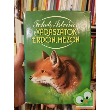 Fekete István: Vadászatok erdőn, mezőn