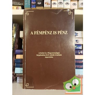   Fémpénz is pénz - A forint és a Magyarországon forgalomban lévő valuták érméinek ismertetése