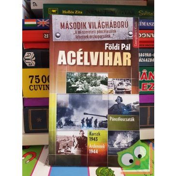   Földi Pál Acélvihar - Páncéloscsaták: Kurszk 1943, Ardennek 1944