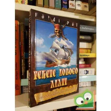   Földi Pál: Fekete lobogó alatt - Fejezetek a kalózkodás történetéből