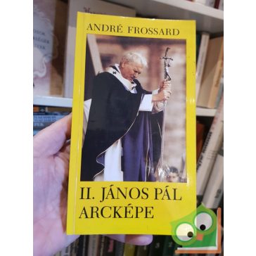 André Frossard: II János Pál pápa arcképe