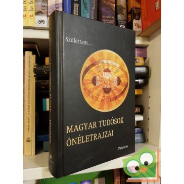   Csiffáry Gabriella: Születtem... (A magyar tudósok önéletrajzai )