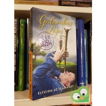 Galambos Lajos: Elfújom az igazságot