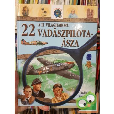   Géczi Zoltán, Sipos Norbert: A II. Világháború 22 vadászpilóta ásza