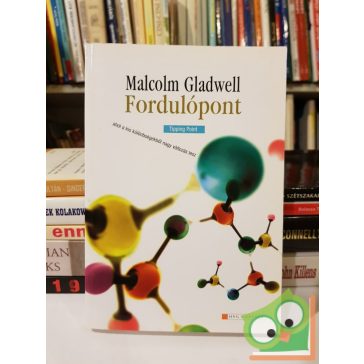   Malcolm Gladwell: Fordulópont - ahol a kis különbségből nagy változás lesz