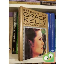 Bradányi Iván: Grace Kelly: Egy hercegnő három élete