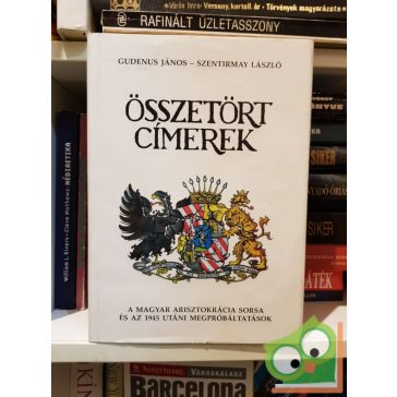   Gudenus, Szentirmay: Összetört ​címerek - A magyar arisztokrácia sorsa és az 1945 utáni megpróbáltatások