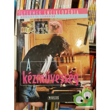   Gyermek enciklopédia: Művészet és szabadidő - A kézművesség